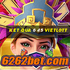 ket qua 6 45 vietlott