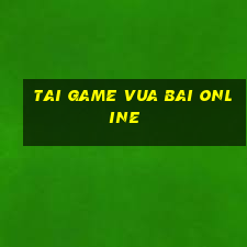 tai game vua bai online