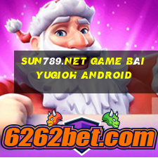 Sun789.Net Game Bài Yugioh Android