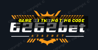 game đổi thưởng tặng code