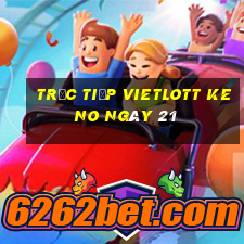 Trực tiếp vietlott KENO ngày 21