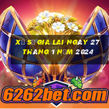 xổ số gia lai ngày 27 tháng 1 năm 2024