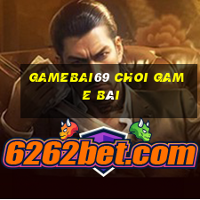 Gamebai69 Choi Game Bài