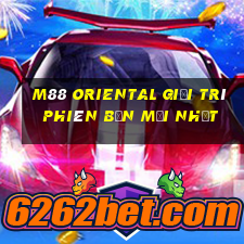 M88 Oriental giải trí phiên bản mới nhất