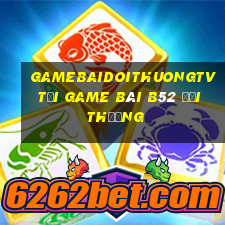 Gamebaidoithuongtv Tại Game Bài B52 Đổi Thưởng