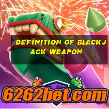 definition of blackjack weapon