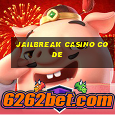 jailbreak casino code