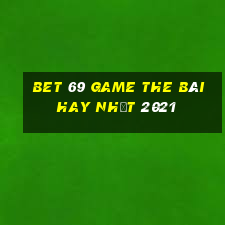 Bet 69 Game The Bài Hay Nhất 2021