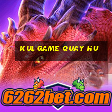 kul game quay hu