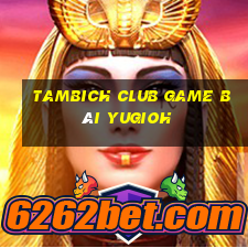 Tambich Club Game Bài Yugioh