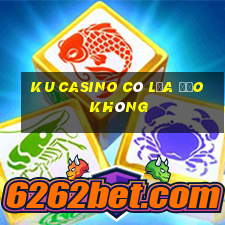 ku casino có lừa đảo không