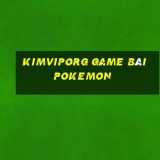 Kimviporg Game Bài Pokemon