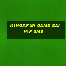 King3.Fun Game Bài Nạp Sms