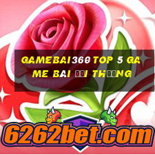 Gamebai360 Top 5 Game Bài Đổi Thưởng