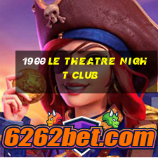 1900 le theatre night club