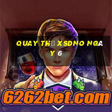 Quay thử XSDNO ngày 6