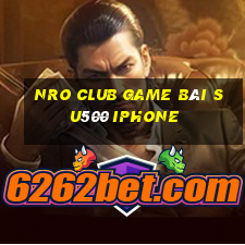 Nro Club Game Bài Su500 Iphone