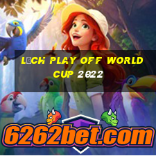 lịch play off world cup 2022