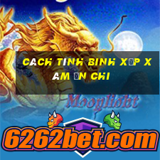 cách tính binh xập xám ăn chi