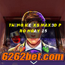 Thống kê xs Max3D Pro ngày 25