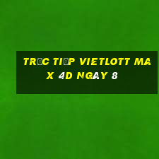 Trực tiếp vietlott Max 4D ngày 8