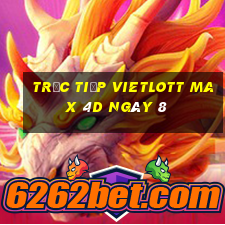 Trực tiếp vietlott Max 4D ngày 8