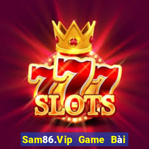 Sam86.Vip Game Bài Lừa Đảo