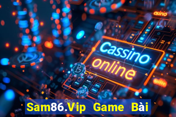 Sam86.Vip Game Bài Lừa Đảo