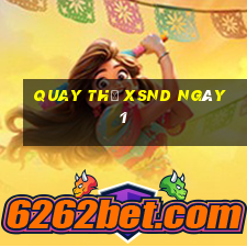 Quay thử XSND ngày 1