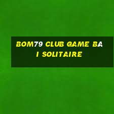 Bom79 Club Game Bài Solitaire