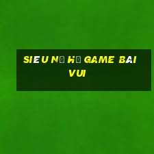 Siêu Nổ Hũ Game Bài Vui