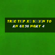 Trực tiếp Xổ Số điện toán 6x36 ngày 4