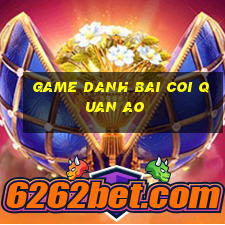 game danh bai coi quan ao