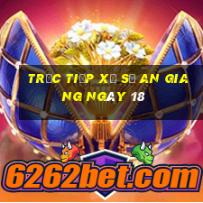 Trực tiếp Xổ Số an giang ngày 18