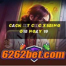 Cách đặt cược XSBINGO18 ngày 19