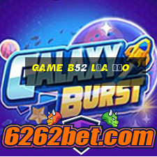 game b52 lừa đảo