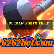 Dự đoán XSBTR Thứ 2