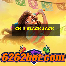 chơi blackjack