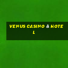 venus casino & hotel