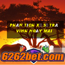 Phân tích xổ số Trà Vinh Ngày mai