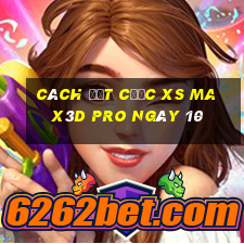 Cách đặt cược xs Max3D Pro ngày 10