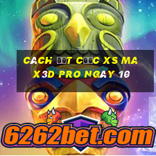 Cách đặt cược xs Max3D Pro ngày 10