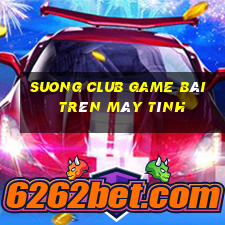 Suong Club Game Bài Trên Máy Tính