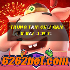 Trung tâm Chơi game bài điện tử