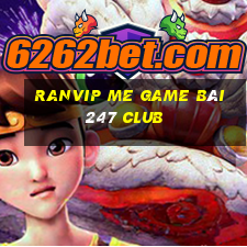 Ranvip Me Game Bài 247 Club