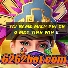 tai game mien phi cho may tinh win 8