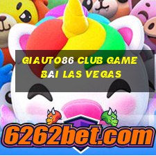 Giauto86 Club Game Bài Las Vegas