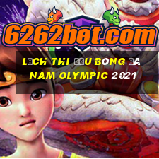 lịch thi đấu bóng đá nam olympic 2021