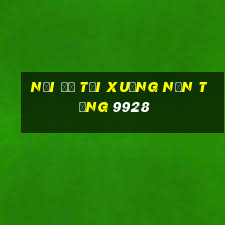 Nơi để tải xuống nền tảng 9928