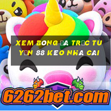 xem bóng đá trực tuyến 88 kèo nhà cái